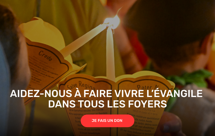 Aidez-nous à faire vivre l'évangile dans tous les foyers